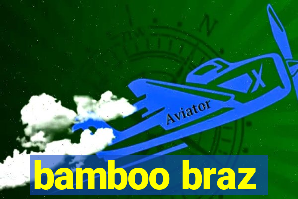 bamboo braz